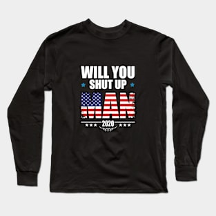 will you shut up man Long Sleeve T-Shirt